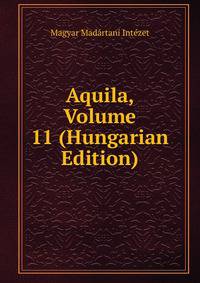 Aquila, Volume 11 (Hungarian Edition)
