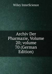 Archiv Der Pharmazie, Volume 20; volume 70 (German Edition)