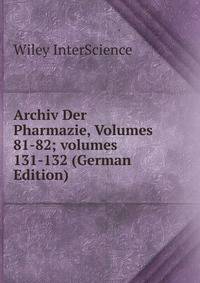 Archiv Der Pharmazie, Volumes 81-82; volumes 131-132 (German Edition)