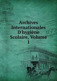 Archives Internationales D'hygi?ne Scolaire, Volume 1