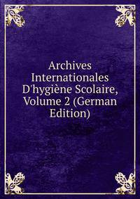 Archives Internationales D'hygi?ne Scolaire, Volume 2 (German Edition)