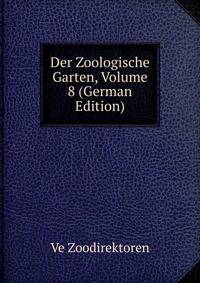 Der Zoologische Garten, Volume 8 (German Edition)