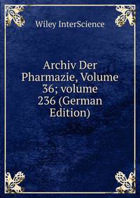 Archiv Der Pharmazie, Volume 36; volume 236 (German Edition)