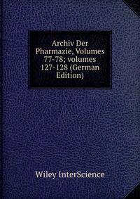 Archiv Der Pharmazie, Volumes 77-78; volumes 127-128 (German Edition)
