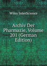 Archiv Der Pharmazie, Volume 201 (German Edition)
