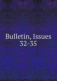 Bulletin, Issues 32-35