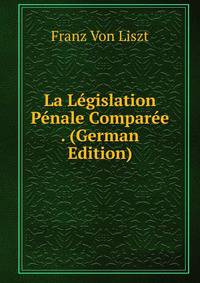 La Lgislation Pnale Compare. Volume 1. Le droit criminel des tats europens