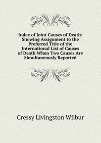 Index of Joint Causes of Death: Showing Assignment to the Preferred Title of the International List of Causes of Death When Two Causes Are Simultaneously Reported