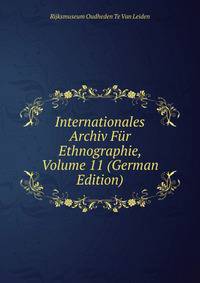 Internationales Archiv Fur Ethnographie, Volume 11 (German Edition)