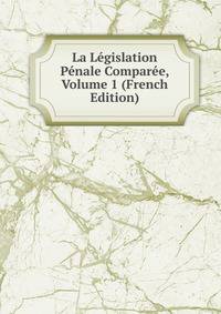 La Legislation Penale Comparee, Volume 1 (French Edition)