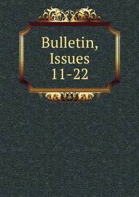Bulletin, Issues 11-22