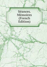 Seances. Memoires (French Edition)