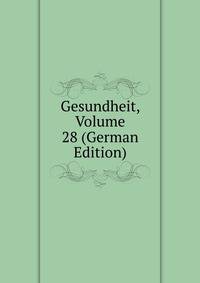 Gesundheit, Volume 28 (German Edition)