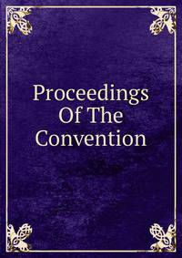 Proceedings Of The Convention
