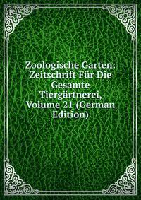 Zoologische Garten: Zeitschrift Fur Die Gesamte Tiergartnerei, Volume 21 (German Edition)