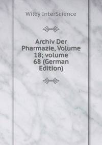 Archiv Der Pharmazie, Volume 18; volume 68 (German Edition)