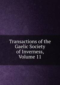Transactions of the Gaelic Society of Inverness, Volume 11