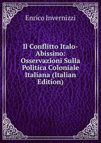 Il Conflitto Italo-Abissino: Osservazioni Sulla Politica Coloniale Italiana (Italian Edition)