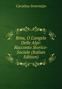 Rina, O L'angelo Delle Alpi: Racconto Storico-Sociale (Italian Edition)