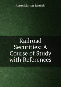 Railroad Securities: A Course of Study with References