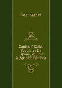 Cantos Y Bailes Populares De Espana, Volume 2 (Spanish Edition)