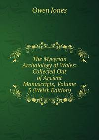 The Myvyrian Archaiology of Wales: Collected Out of Ancient Manuscripts, Volume 3 (Welsh Edition)
