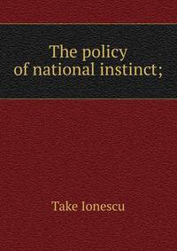 The policy of national instinct;