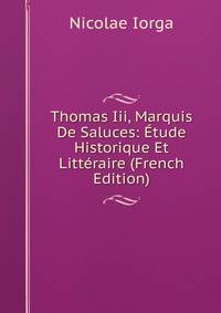 Thomas Iii, Marquis De Saluces: Etude Historique Et Litteraire (French Edition)