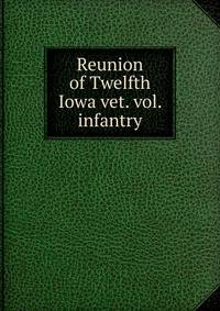 Reunion of Twelfth Iowa vet. vol. infantry