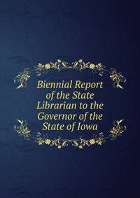 Biennial Report of the State Librarian to the Governor of the State of Iowa