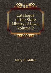 Catalogue of the State Library of Iowa, Volume 2