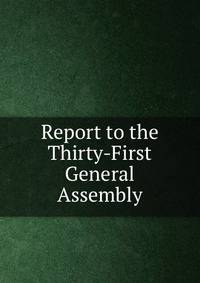 Report to the Thirty-First General Assembly