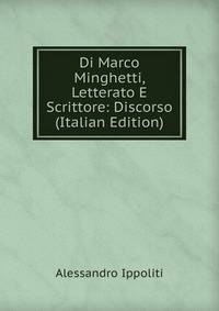 Di Marco Minghetti, Letterato E Scrittore: Discorso (Italian Edition)