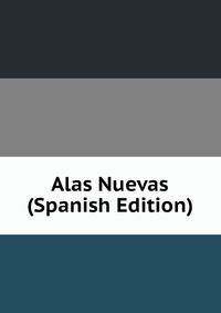 Alas Nuevas (Spanish Edition)
