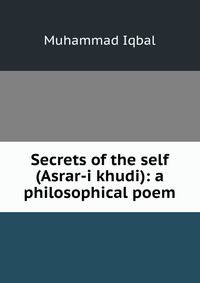 Secrets of the self (Asrar-i khudi): a philosophical poem