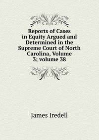 Reports of Cases in Equity Argued and Determined in the Supreme Court of North Carolina, Volume 3; volume 38