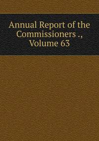 Annual Report of the Commissioners ., Volume 63