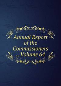 Annual Report of the Commissioners ., Volume 64