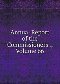 Annual Report of the Commissioners ., Volume 66