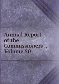 Annual Report of the Commissioners ., Volume 50