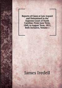 Reports of Cases at Law Argued and Determined in the Supreme Court of North Carolina: From June Term, 1840, to August Term, 1852, Both Inclusive, Volume 1
