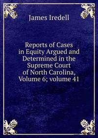 Reports of Cases in Equity Argued and Determined in the Supreme Court of North Carolina, Volume 6; volume 41