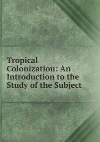 Tropical Colonization: An Introduction to the Study of the Subject