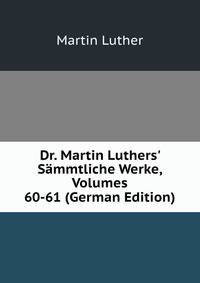 Dr. Martin Luthers' S?mmtliche Werke, Volumes 60-61 (German Edition)