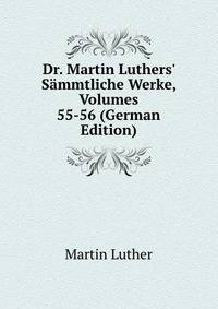 Dr. Martin Luthers' S?mmtliche Werke, Volumes 55-56 (German Edition)