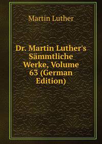 Dr. Martin Luther's S?mmtliche Werke, Volume 63 (German Edition)