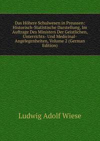 Das Hohere Schulwesen in Preussen: Historisch-Statistische Darstellung, Im Auftrage Des Ministers Der Geistlichen, Unterrichts- Und Medicinal-Angelegenheiten, Volume 2 (German Edition)