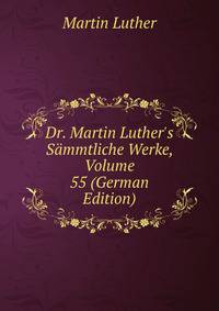 Dr. Martin Luther's S?mmtliche Werke, Volume 55 (German Edition)