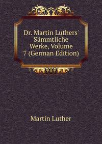 Dr. Martin Luthers' S?mmtliche Werke, Volume 7 (German Edition)