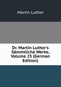 Dr. Martin Luther's S?mmtliche Werke, Volume 25 (German Edition)